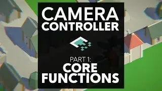 Unity Camera Controls, Part 1: Core Functionality