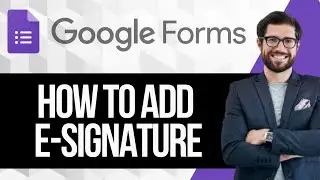 How to Add an Electronic Signature in Google Forms