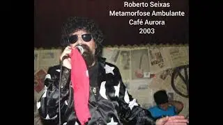 Roberto Seixas e Banda Metamorfose Ambulante no Café Aurora em 2003