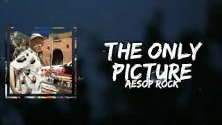 Aesop Rock - The Only Picture (Lyrics)