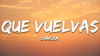 Shakira - Que Vuelvas (Letra / Lyrics)