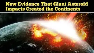 New Evidence That Giant Asteroid Impacts Created the Continents | Top 10 World