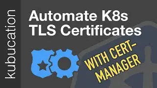 Automatically Provision TLS Certificates in K8s with cert-manager