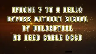 IPHONE 7 TO X HELLO BYPASS WITHOUT SIGNAL DONE BY UNLOCKTOOL(NO NEED CABLE DCSD)