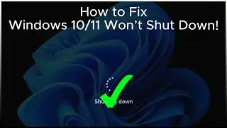 How to Fix Windows 10/11 Won’t Shut Down!