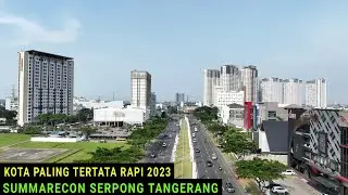 Kemajuan Summarecon Serpong Tangerang 2023 dilihat dari Udara dengan Drone