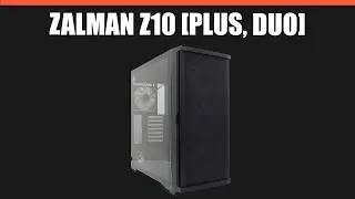 Корпус Zalman Z10 [PLUS, DUO]