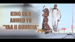 KING CK X AHMED YU  ( YAA II GUURIYA ) OFFICIAL MUSIC  VIDEO