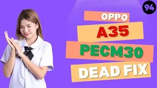 OPPO A35 PECM30 _ DEAD FIX FLASH