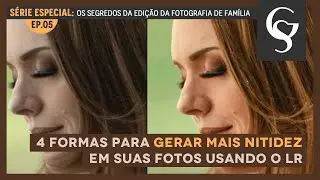 EP.05 - 4 Formas Para Gerar Mais Nitidez Em Suas Fotos, Usando o Lightroom