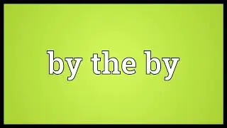 By the by Meaning