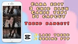 CARA EDIT FOTO/VIDEO 3 GRID BLUR DI CAPCUT | CARA EDIT GARIS TEPI BLUR TREND CAPCUT