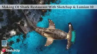 Making Of Hammer Head Shark Restaurant With Sketchup & Lumion 10