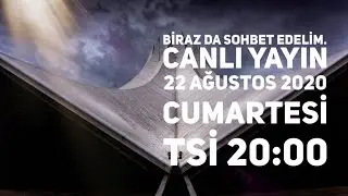 Biraz da sohbet edelim. [CANLI YAYIN] 22 Ağustos 2020