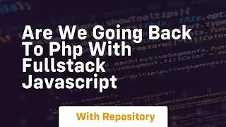 Are we going back to php with fullstack javascript