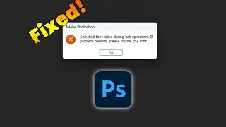 Fix - Selected font failed during last operation - Adobe Photshop Error