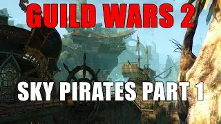 Guild Wars 2 - Living World Season 1 Episode Sky Pirates Part 1