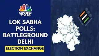 Delhi Lok Sabha Elections: 7 Seats Go To Polls In Phase 6 | BJP Vs I.N.D.I.Alliance | CNBC TV18