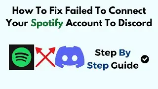 How To Fix Failed To Connect Your Spotify Account To Discord