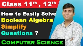 How to do Boolean Algebra - Simplify Questions ? | Class 11, 12 Computer Science