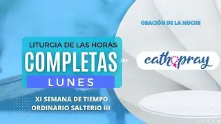 Oración de la noche (Completas), LUNES 19 DE JUNIO 2023 | XI Semana Tiempo Ordinario |