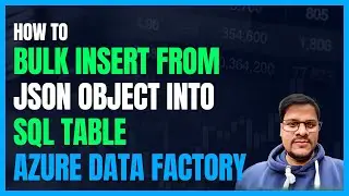 124. Bulk Insert from json to SQL using Azure Data Factory (ADF)