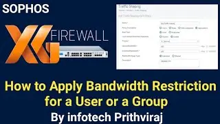 Sophos XG Firewall: How to apply bandwidth restriction for a user or a group |Traffic Shaping Policy