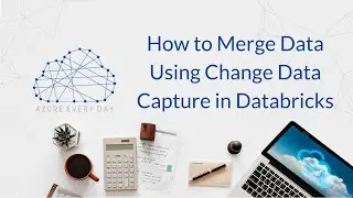 How to Merge Data Using Change Data Capture in Databricks