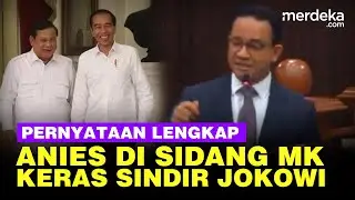 [FULL] Pernyataan Anies di Sidang MK, Keras Sindir Jokowi Soal Kecurangan Pemilu 2024