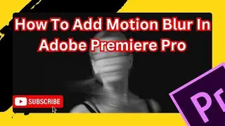 How to add motion blur in adobe premiere pro (Step By Step) 2024