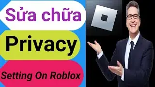 cách sửa cài đặt quyền riêng tư trên roblox