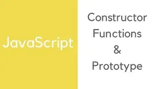 JavaScript: Constructor functions & Prototype