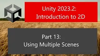 Unity 2023.2: Introduction to 2D: Part 13: Using Multiple Scenes