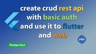 create crud rest api with basic auth and use it to flutter and web part 3