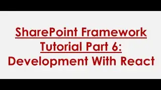SPFx Tutorial Part 6 : SharePoint Framework Development With React