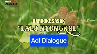 ADI DIALOGUE LALO NYONGKOL SASAK KARAOKE @FERRY LEBET