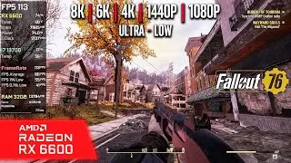 RX 6600 | Fallout 76 - 8K, 6K, 4K, 1440p, 1080p - Ultra