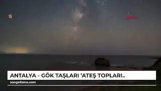 ANTALYA - Gök taşları 'ateş topları' gibi görünecek