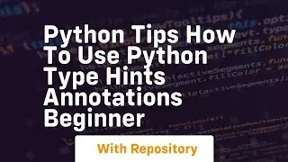 Python tips how to use python type hints annotations beginner