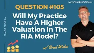 Will My Practice Have A Higher Valuation In The RIA Model?