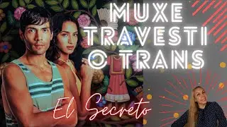 Muxe, travesti o Trans