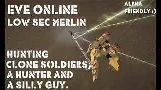 Eve Online Alpha Low Sec Merlin Hunting Clone Soldiers, A Hunter and A Silly Guy feat Med ASB BEAST!