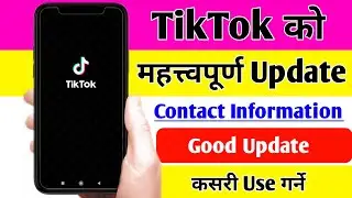 TikTok New Update ||Contact Information || TikTok को नयाँ Update || के हो कसरी Use गर्ने ||