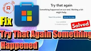 Fix Microsoft Store ERROR - Try That Again Something Happened on Our End Waiting a Bit Might Help