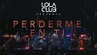 Perderme en ti - Lola Club (en vivo)