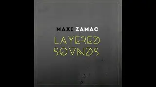 Layered Sounds 034 - Maxi Zamac