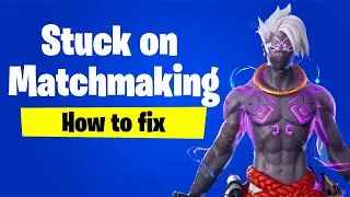 Fortnite: Stuck on Matchmaking? (How to fix Fortnite Matchmaking Error)