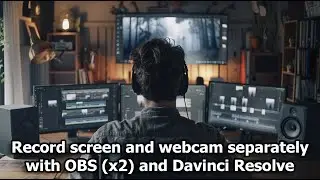 Record screen and webcam separately with OBS (x2) and Davinci Resolve