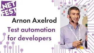Test automation for developers. Arnon Axelrod .NET Fest 2019