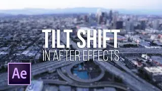 How to Create a Tilt Shift in After Effects || Camera Lens Blur